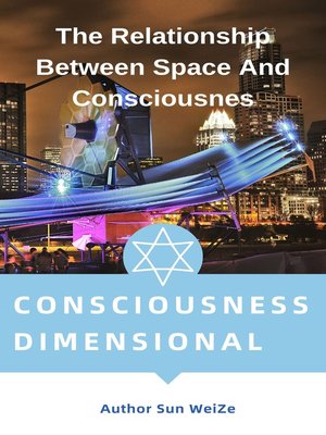 cover image of Consciousness Dimensionality the Relationship Between Space and Consciousnes